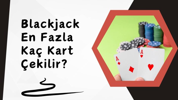 Blackjack En Fazla Kaç Kart Çekilir